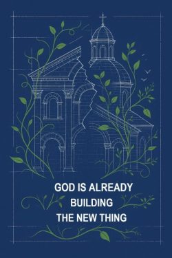 God Is Already Building the New Thing
